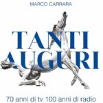 Esce “Tanti Auguri – 70 anni di tv, 100 anni di radio” di Marco Carrara