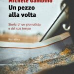 In libreria “Un pezzo alla volta”, memoire di vita (e giornalismo) di Michele Gambino